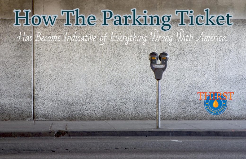 The Parking Ticket – How a Tiny Piece of Paper Represents Everything That is Wrong with America.